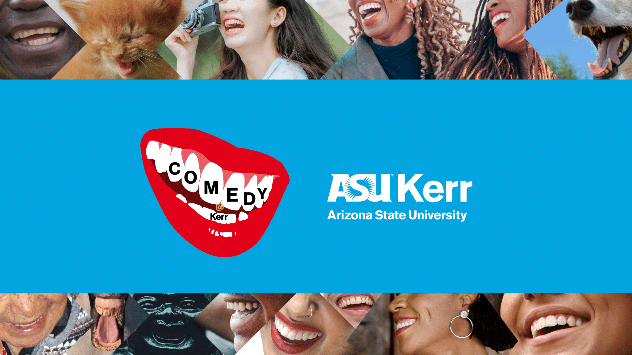 Photos of people smiling and laughing. A picture of a animated mouth with Comedy at Kerr written on it. Includes the logo for ASU Kerr.